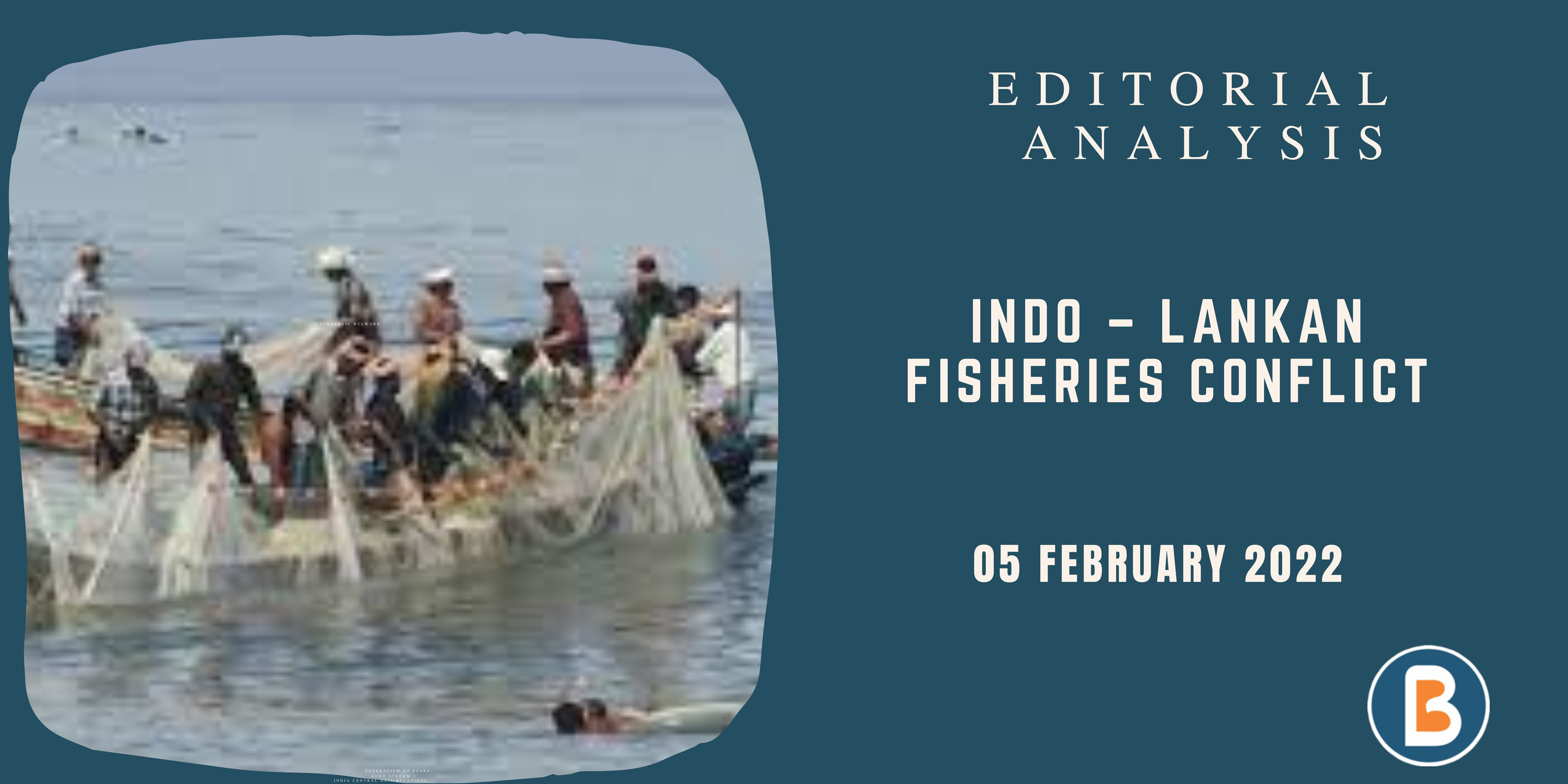 Editorial Analysis for UPSC - Indo – Lankan Fisheries Conflict