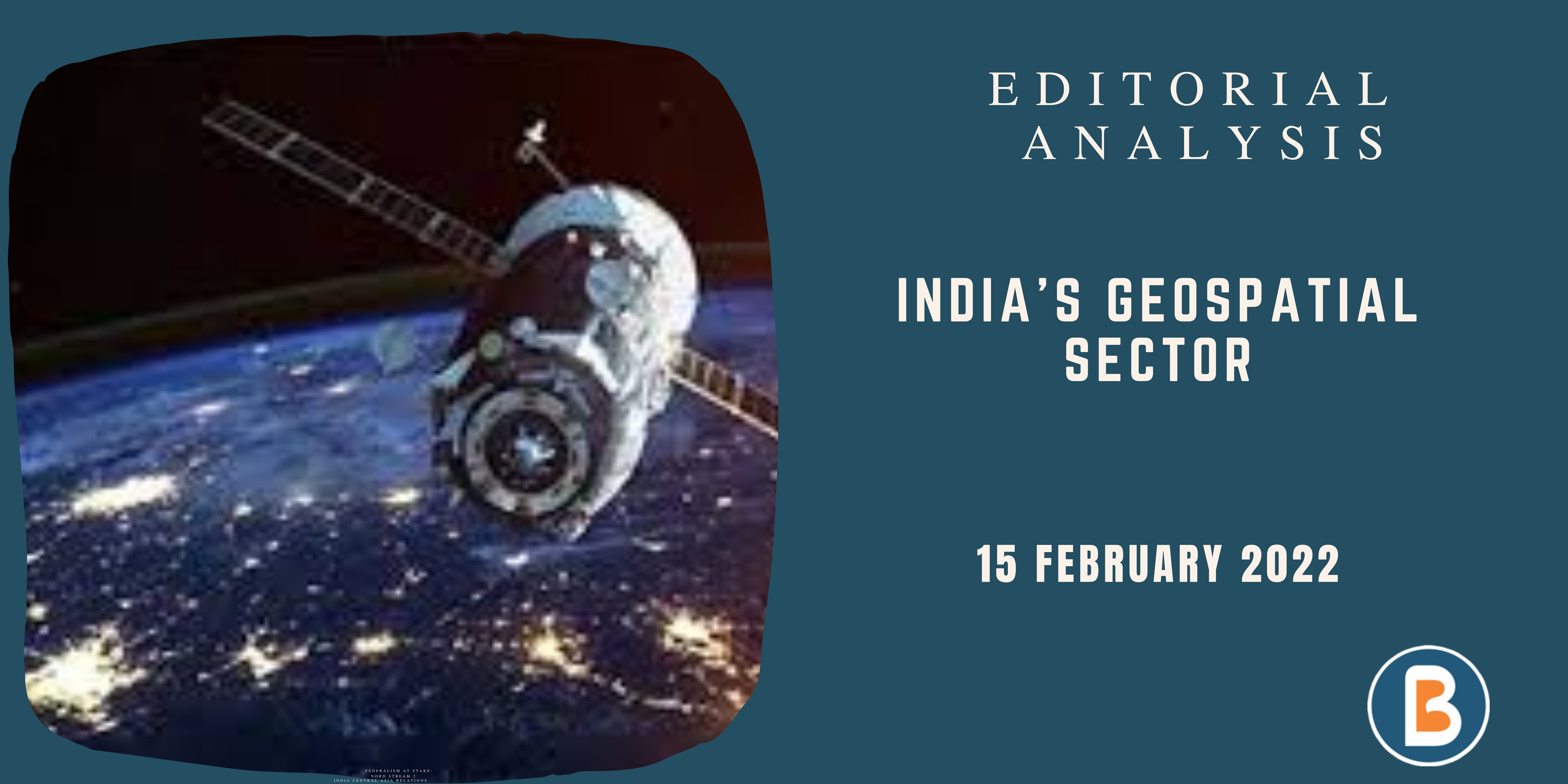 Editorial Analysis for UPSC - India's Geospatial Sector