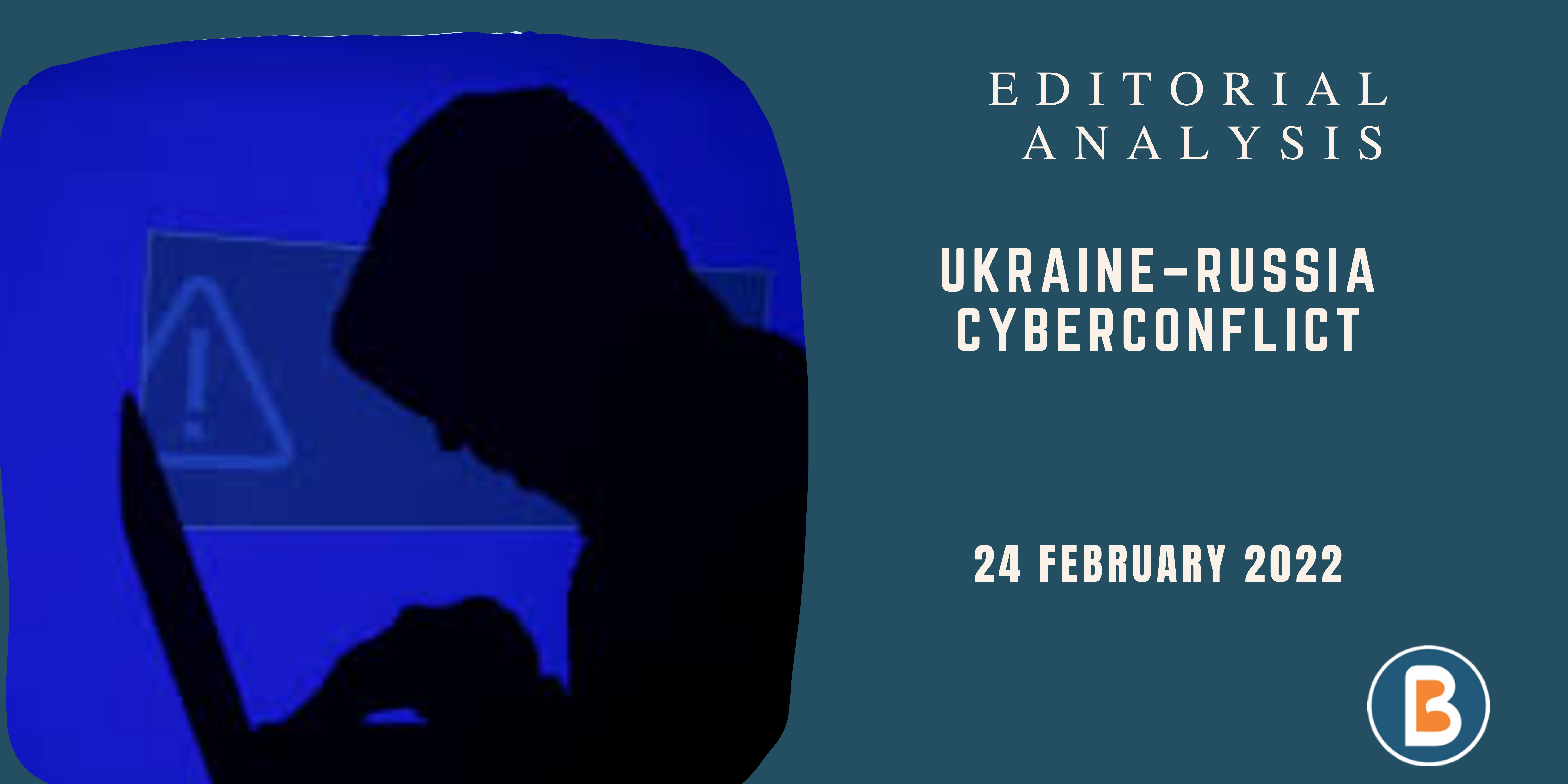 Editorial Analysis for UPSC - Ukraine - Russia Cyberconflict