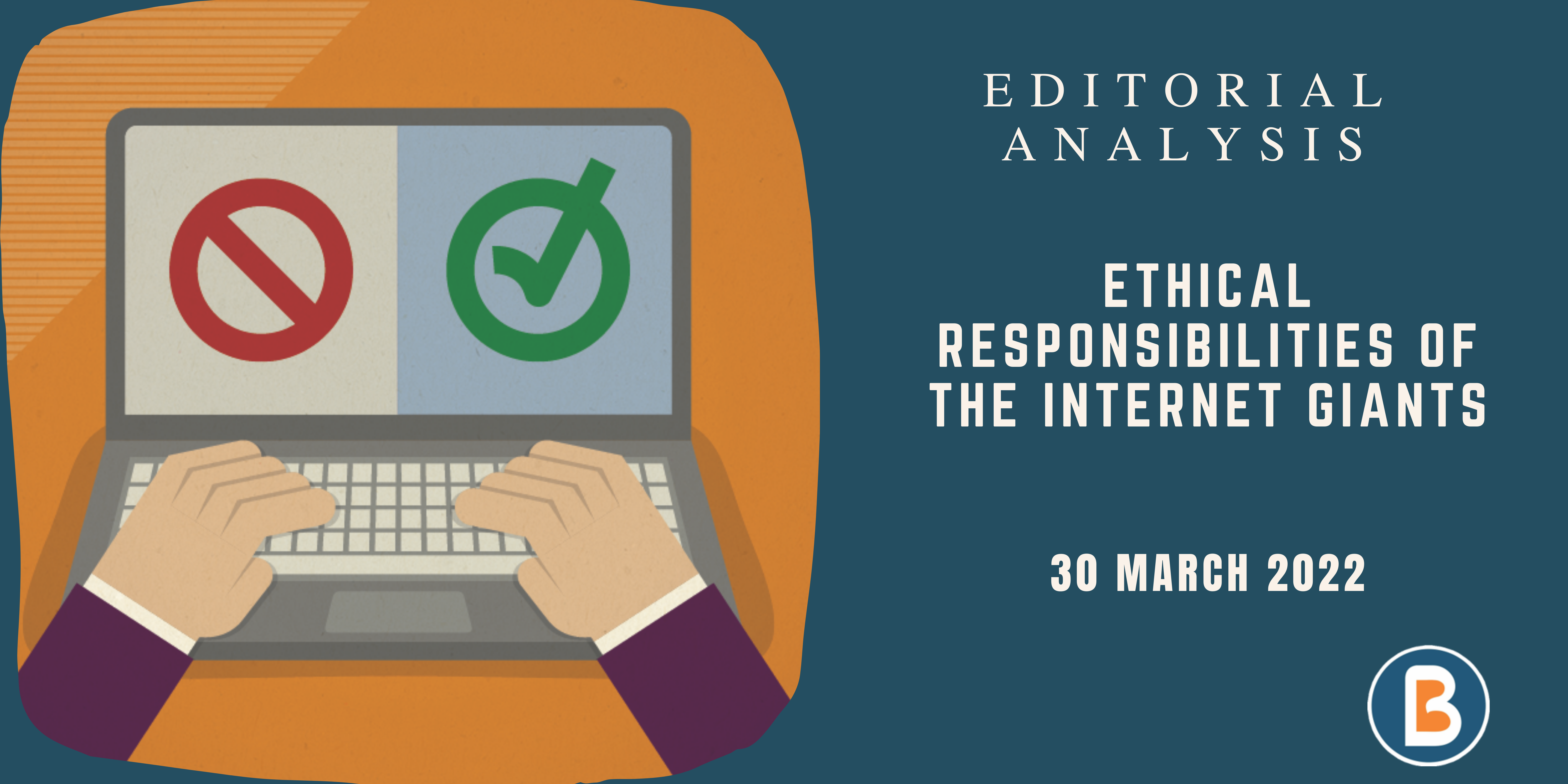 Editorial Analysis for IAS - Ethical Responsibilities of the Internet Giants