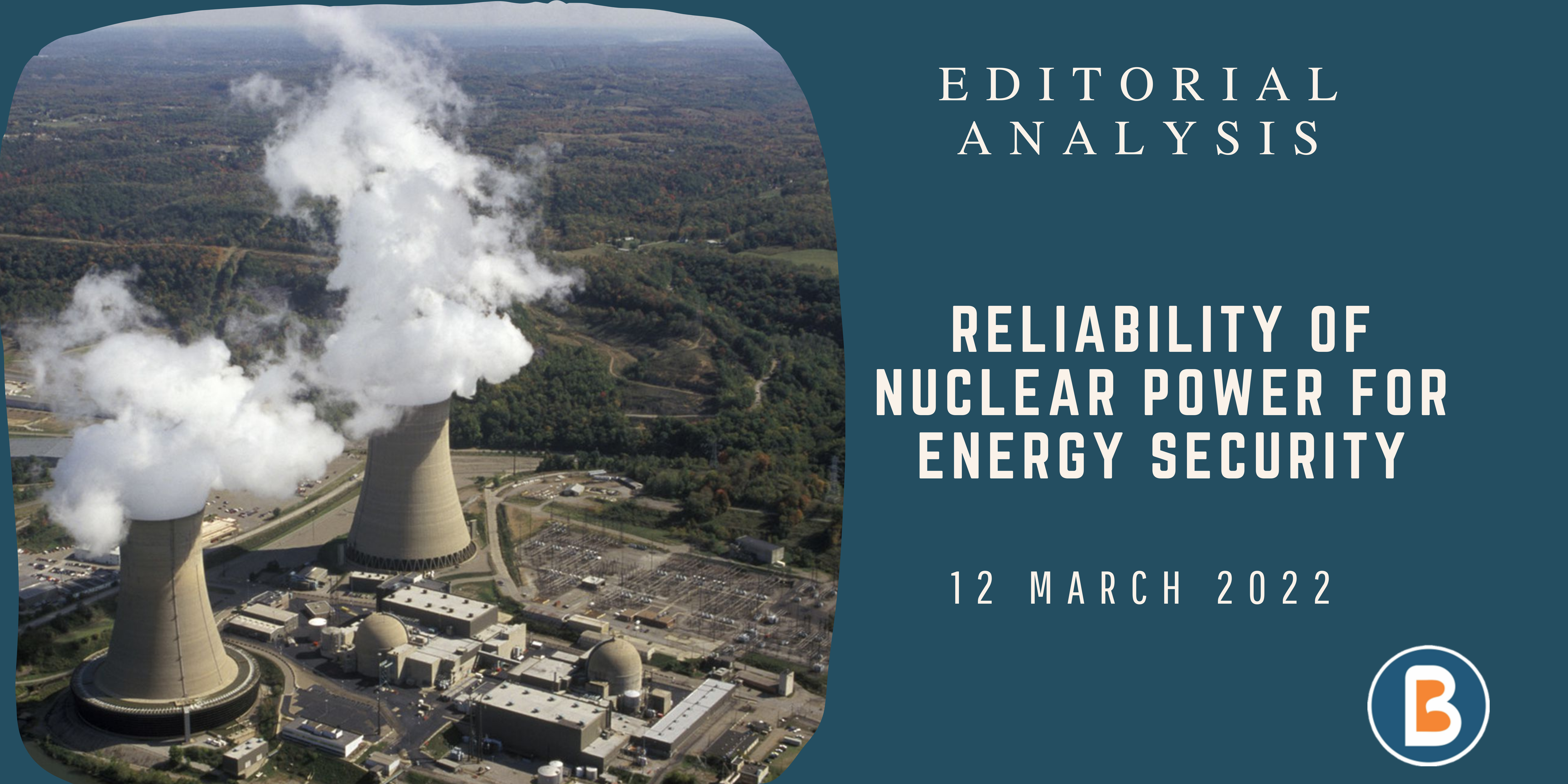 Editorial Analysis for IAS - Reliability of Nuclear Power for Energy Security