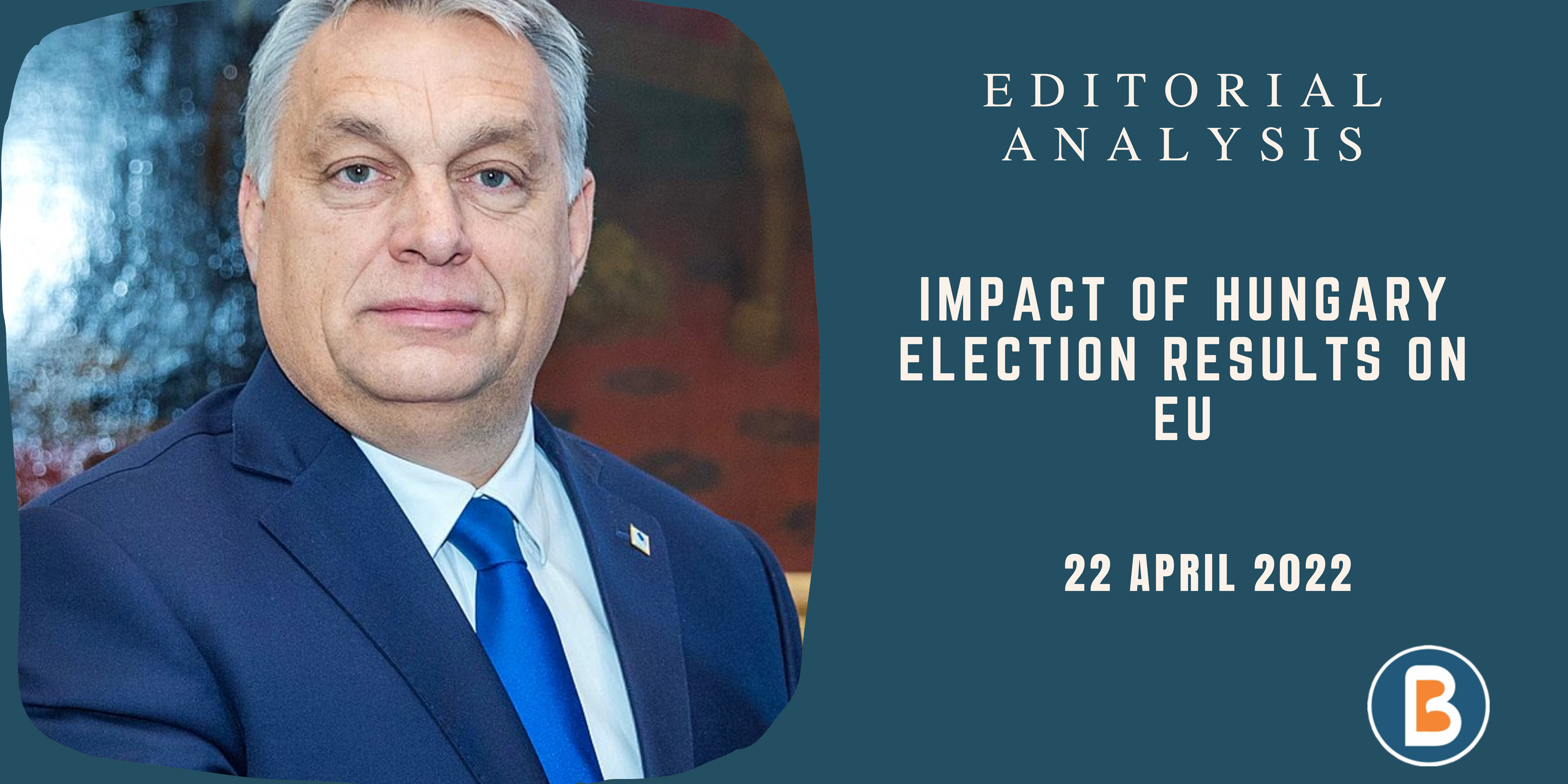 Editorial Analysis for UPSC - Impact of Hungary Election Results on EU