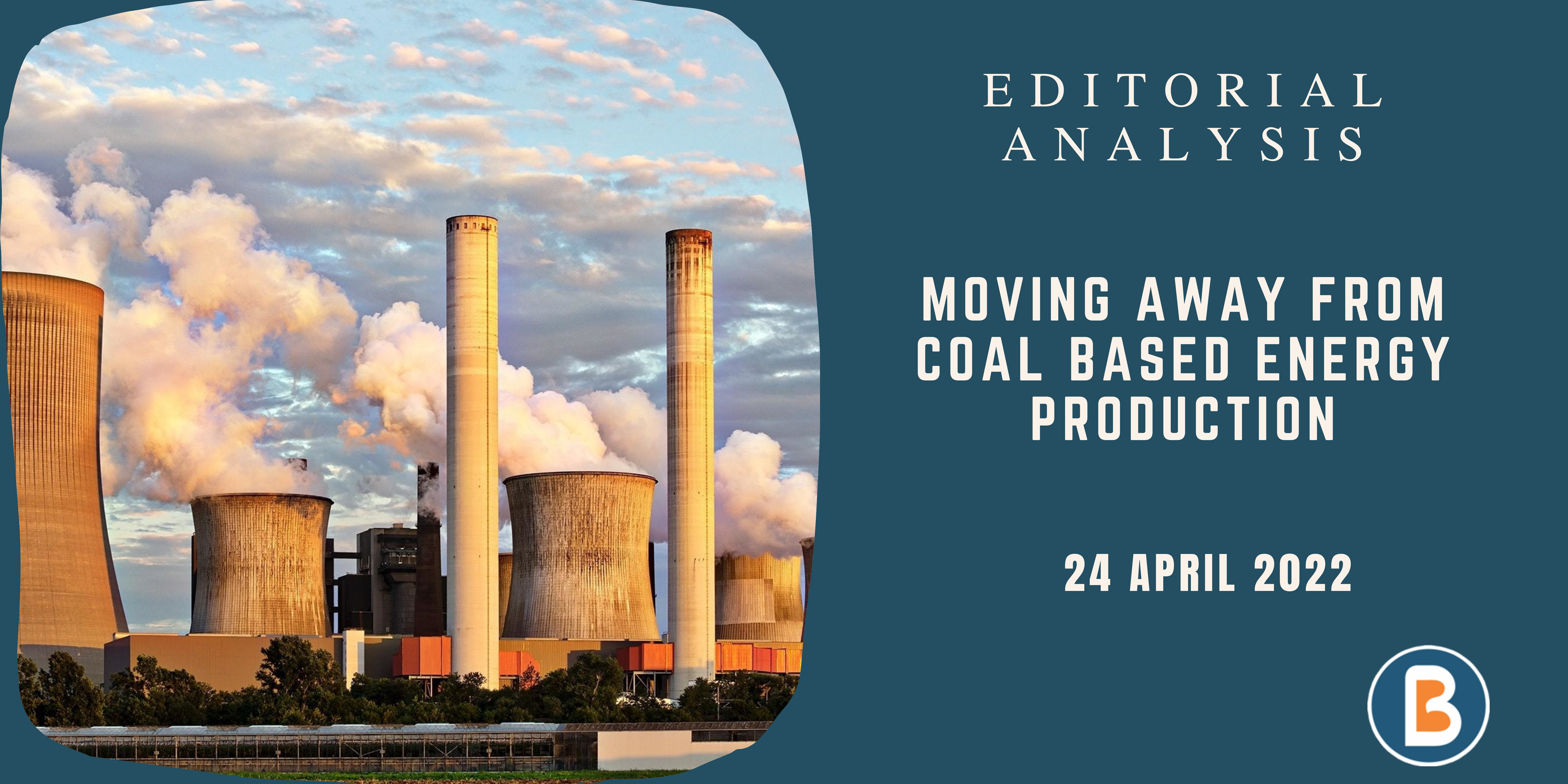 Editorial Analysis for UPSC - Moving Away from Coal based Energy Production