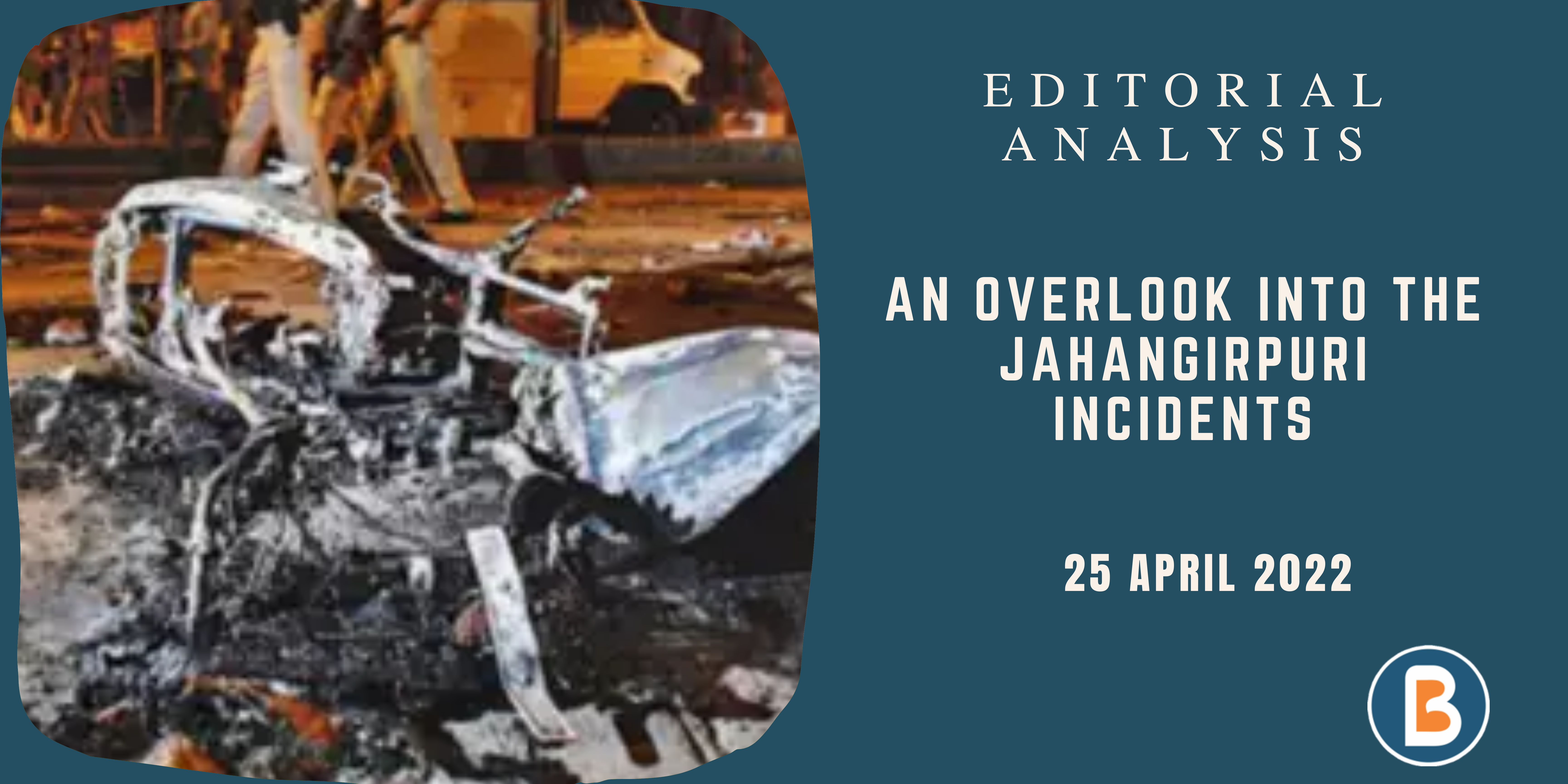 Editorial Analysis for IAS - An Overlook into the Jahangirpuri Incidents